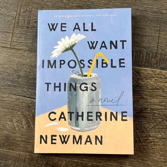 Other - We All Want Impossible Things by Catherine Newman ((ARC UNCORRECTED PROOF))